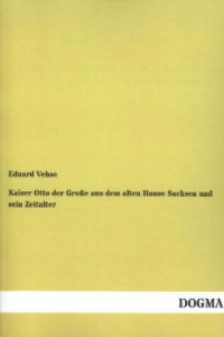 Carte Kaiser Otto der Große aus dem alten Hause Sachsen und sein Zeitalter Eduard Vehse