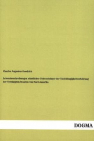 Kniha Lebensbeschreibungen sämtlicher Unterzeichner der Unabhängigkeitserklärung der Vereinigten Staaten von Nord-Amerika Charles Augustus Goodrich