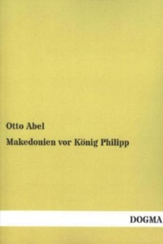 Kniha Makedonien vor König Philipp Otto Abel