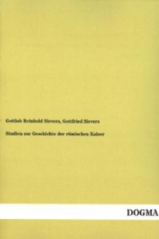 Könyv Studien zur Geschichte der römischen Kaiser Gottlob Reinhold Sievers