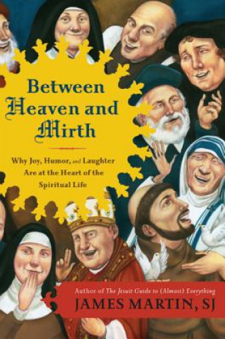 Könyv Between Heaven and Mirth James Martin