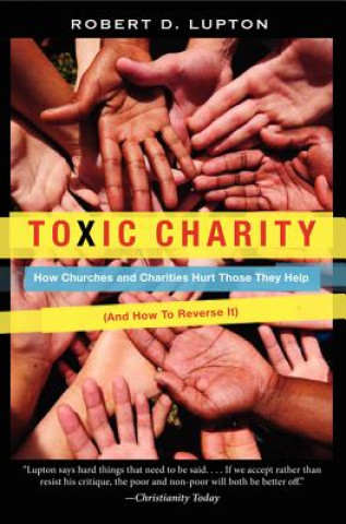Kniha Toxic Charity Robert D Lupton