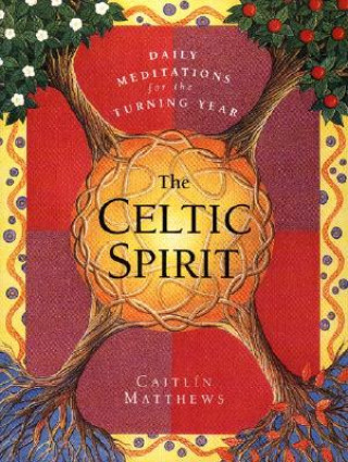 Könyv Celtic Spirit: Daily Meditations for the Turning Year Caitlin Matthews