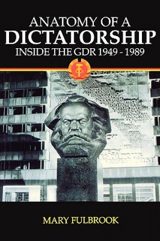 Kniha Anatomy of a Dictatorship Mary Fulbrook