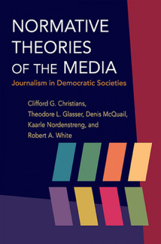 Kniha Normative Theories of the Media Clifford G Christians