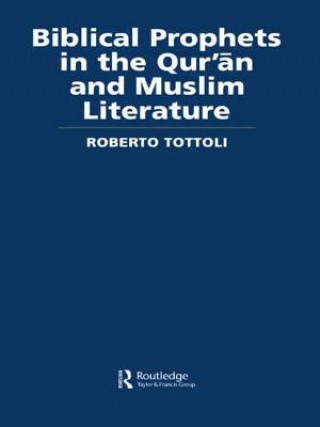 Kniha Biblical Prophets in the Qur'an and Muslim Literature Roberto Tottoli