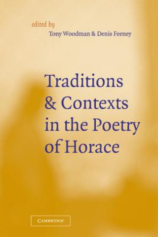 Kniha Traditions and Contexts in the Poetry of Horace Tony Woodman