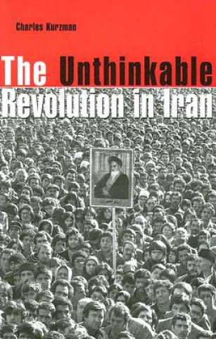 Carte Unthinkable Revolution in Iran Charles Kurzman