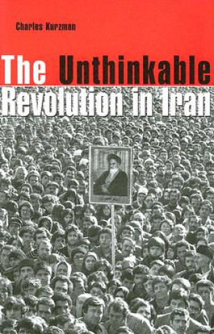 Livre Unthinkable Revolution in Iran Charles Kurzman