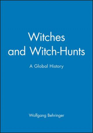 Carte Witches and Witch-Hunts - A Global History Wolfgang Behringer