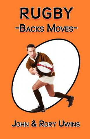 Kniha Rugby Backs Moves John Uwins