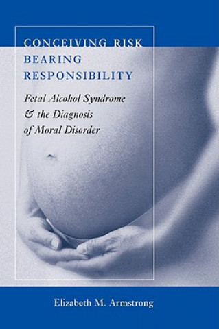 Book Conceiving Risk, Bearing Responsibility Elizabeth M. Armstrong