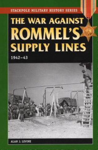 Książka War Against Rommel's Supply: 1942-43 Alan J Levine