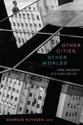 Carte Other Cities, Other Worlds Andreas Huyssen