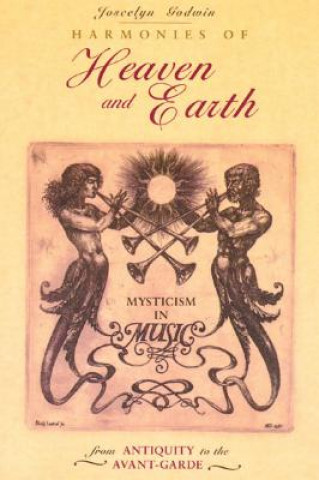 Könyv Harmonies of Heaven and Earth Joscelyn Godwin