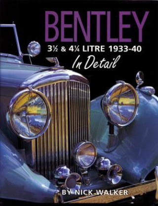 Kniha Bentley 3-1/2 and 4-1/4 Litre in Detail 1933-40 Nick Walker