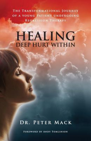 Könyv Healing Deep Hurt Within Peter Mack