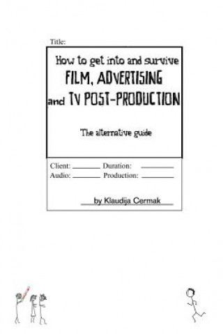 Libro How to Get Into and Survive Film, Advertising and TV Post-Production - The Alternative Guide Klaudija Cermak