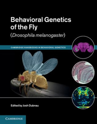 Könyv Behavioral Genetics of the Fly (Drosophila Melanogaster) Josh Dubnau
