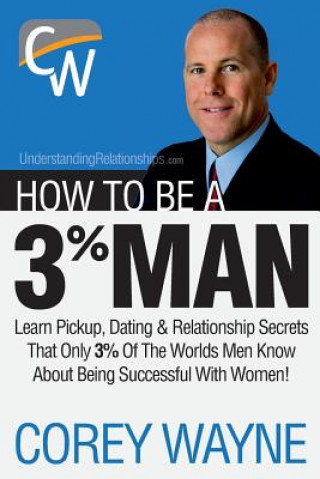 Book How to Be a 3% Man, Winning the Heart of the Woman of Your Dreams Corey Wayne