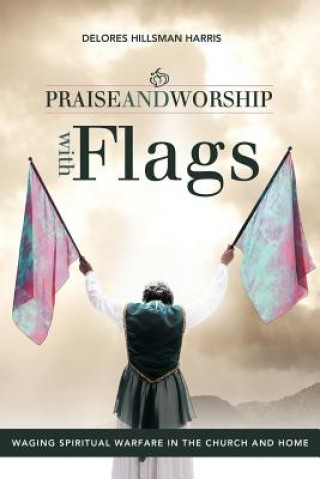 Książka Praise and Worship with Flags Delores Hillsman Harris