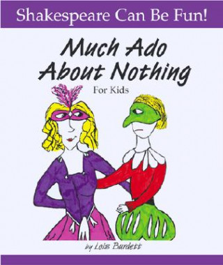 Carte Much Ado About Nothing: Shakespeare Can Be Fun Lois Burdett
