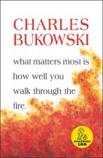 Könyv What Matters Most Is How Well You Walk Through the Fire Charles Bukowski