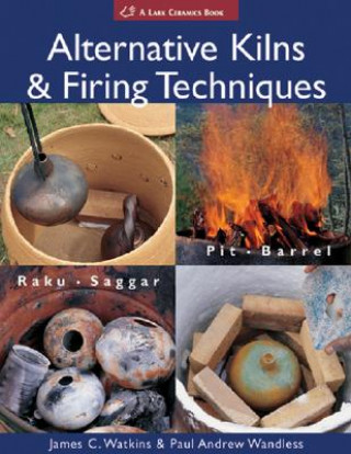 Knjiga Alternative Kilns & Firing Techniques James C Watkins