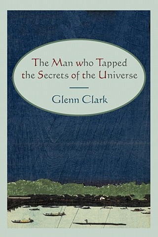 Book Man Who Tapped the Secrets of the Universe Glenn Clark