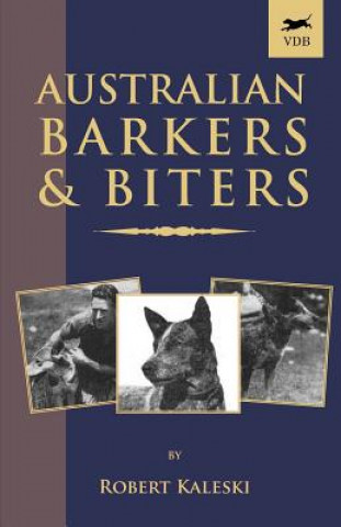 Könyv Australian Barkers and Biters (A Vintage Dog Books Breed Classic - Australian Cattle Dog) Robert Kaleski