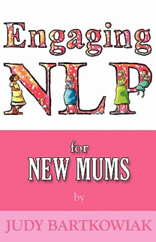 Kniha NLP for New Mums - Pregnancy and Childbirth Judy Bartkowiak