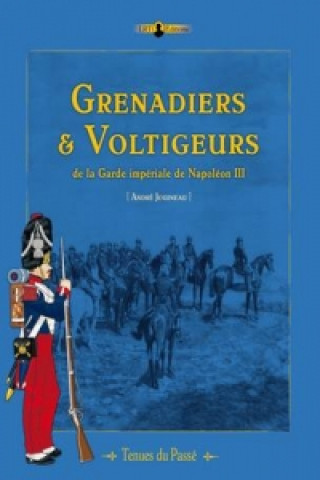 Carte Grenadiers & Voltigeurs De La Garde ImpeRiale De Napoleon III Andre Jouineau