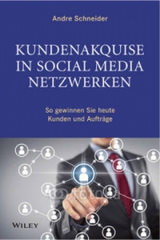 Buch Kundenakquise in Social-Media-Netzwerken - So gewinnen Sie heute Kunden und Auftrage Andre Schneider