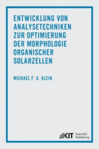 Könyv Entwicklung von Analysetechniken zur Optimierung der Morphologie organischer Solarzellen Michael Klein