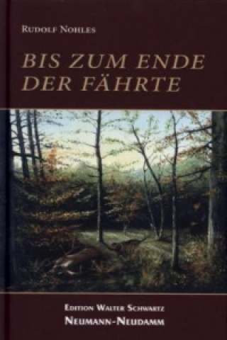 Kniha Bis zum Ende der Fährte Rudolf Nohles