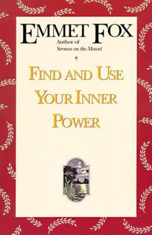 Kniha Find and Use Your Inner Power Emmet Fox