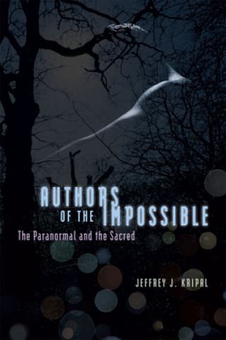Könyv Authors of the Impossible Jeffrey J Kripal