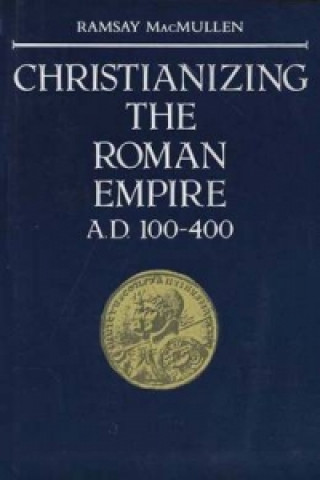 Knjiga Christianizing the Roman Empire Ramsay MacMullen