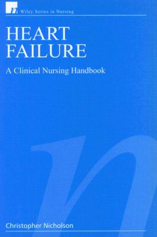 Könyv Heart Failure - A Clinical Nursing Handbook Christopher Nicholson