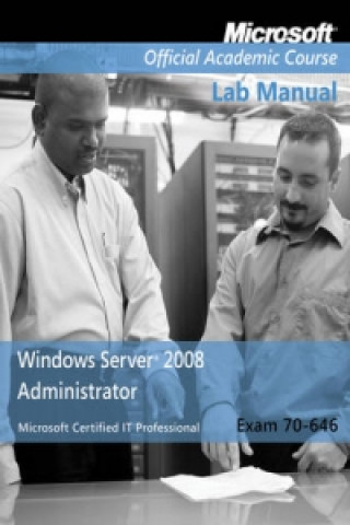 Book Exam 70-646 Windows Server 2008 Administrator Lab Manual 