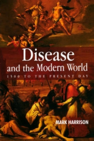 Kniha Disease and the Modern World: 1500 to the Present Day Mark Harrison