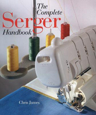 Kniha Complete Serger Handbook Chris James