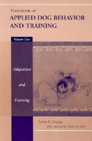 Könyv Handbook of Applied Dog Behavior and Training, V1 Adaptation and Learning Steve Lindsay