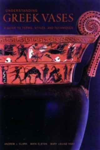 Book Understanding Greek Vases - A Guide to Terms, Styles, and Techniques Mary Louise Hart