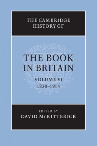 Könyv Cambridge History of the Book in Britain: Volume 6, 1830-1914 David McKitterick