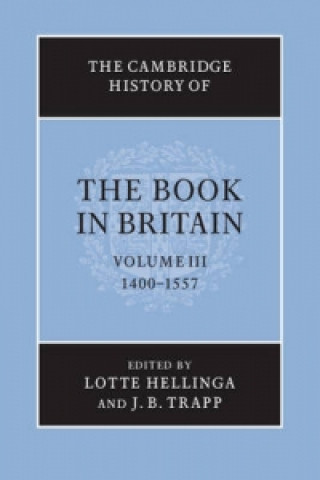 Kniha Cambridge History of the Book in Britain: Volume 3, 1400-1557 Lotte Hellinga