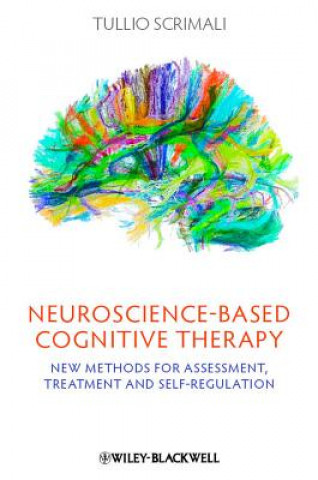 Kniha Neuroscience-based Cognitive Therapy - New Methods  for Assessment, Treatment and Self-Regulation Tullio Scrimali