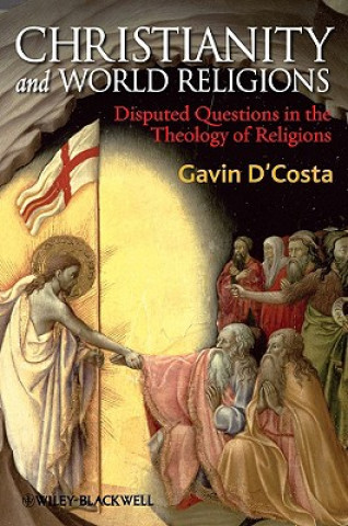 Carte Christianity and World Religions - Disrupted Questions in the Theology of Religions Gavin DCosta