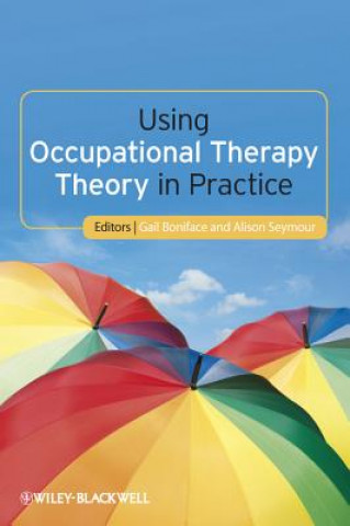 Knjiga Using Occupational Therapy Theory in Practice Gail Boniface