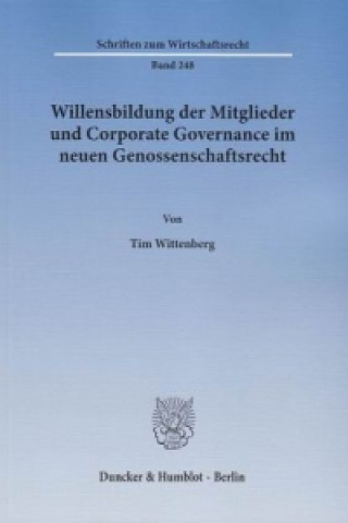 Kniha Willensbildung der Mitglieder und Corporate Governance im neuen Genossenschaftsrecht. Tim Wittenberg